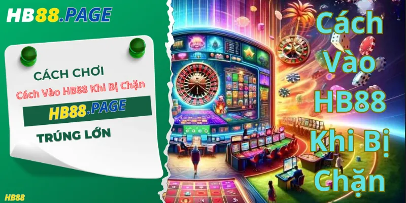Lợi Ích Khi Biết Cách Vào HB88 Khi Bị Chặn