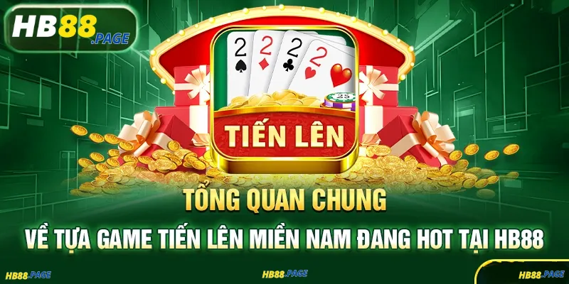 iến Lên Miền Nam HB88 Đỉnh Cao Của Trò Chơi Bài Dân Gian
