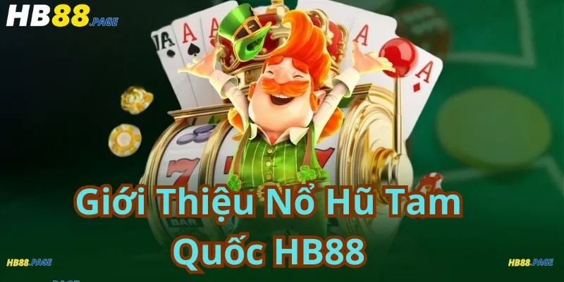 Giới Thiệu Nổ Hũ Tam Quốc HB88