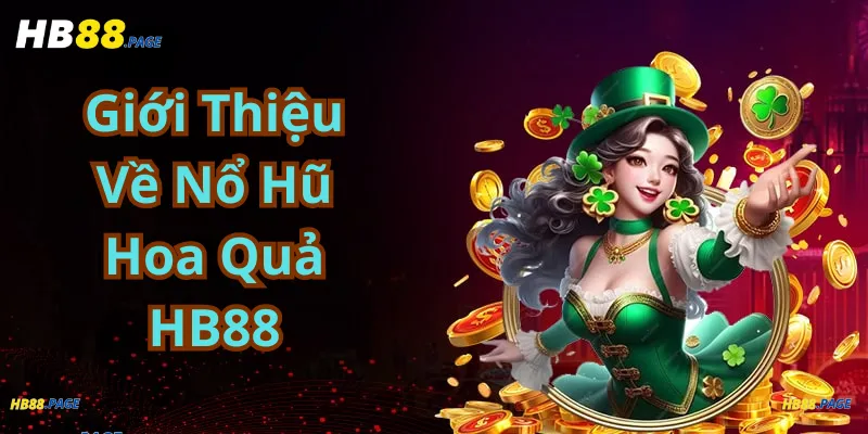 Giới Thiệu Về Nổ Hũ Hoa Quả Hb88