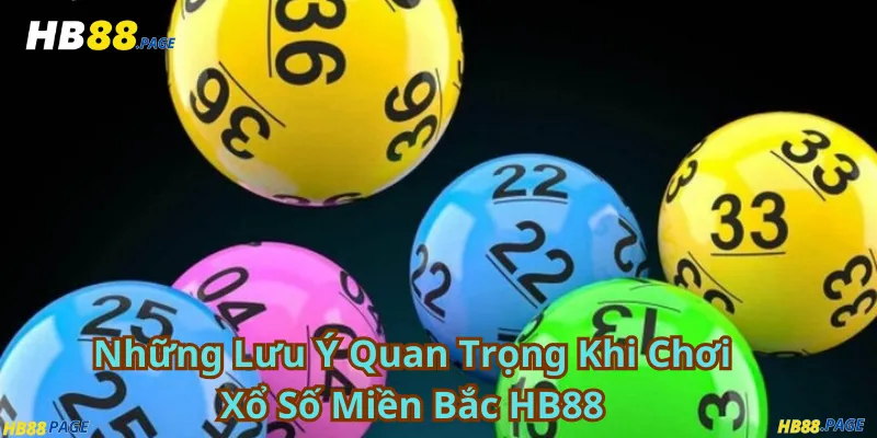 Những Lưu Ý Quan Trọng Khi Chơi Xổ Số Miền Bắc HB88
