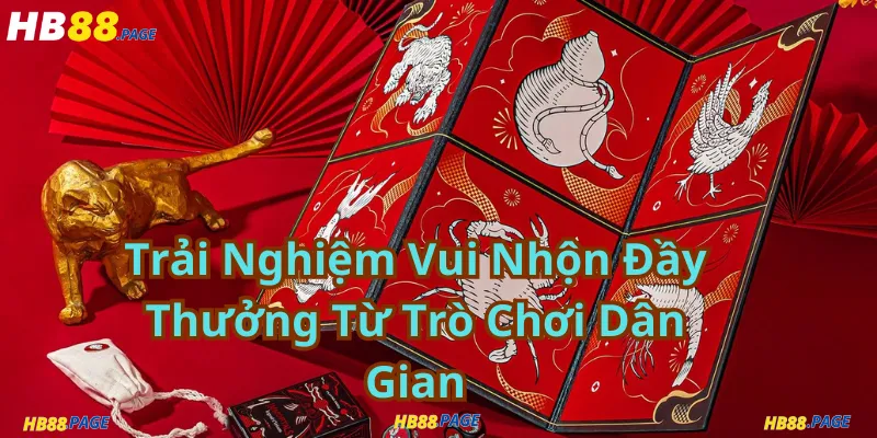 Trải Nghiệm Vui Nhộn Đầy Thưởng Từ Trò Chơi Dân Gian