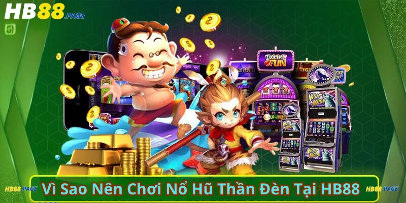 Vì Sao Nên Chơi Nổ Hũ Thần Đèn Tại HB88?